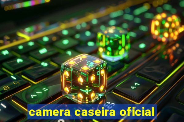 camera caseira oficial